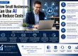 How Small Businesses Can Use AI to Reduce Costs